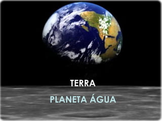 TERRA PLANETA ÁGUA 
