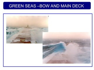 GREEN SEAS –BOW AND MAIN DECK
 