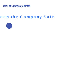 GE’s G’s &O’s for 2009 Keep the Company Safe 