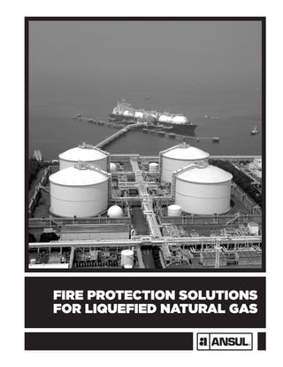 FIRE PROTECTION SOLUTIONS
FOR LIQUEFIED NATURAL GAS
 