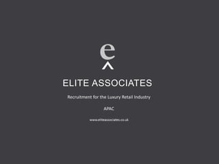 ELITE ASSOCIATES
Recruitment for the Luxury Retail Industry
APAC
 