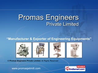 Promas Engineers Private Limited “ Manufacturer & Exporter of Engineering Equipments” 