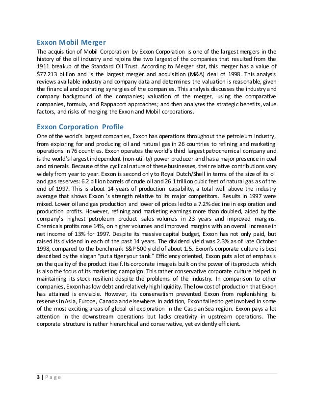 an analysis on the merger of exxon and mobil Merger analysis paper exxon mobil corporation, formerly named exxon corporation, was incorporated in the state of new jersey in 1882 on november 30, 1999, mobil corporation became a wholly-owned subsidiary of exxon corporation, and exxon changed its name to exxonmobil corporation. an analysis on the merger of exxon and mobil Merger analysis paper exxon mobil corporation, formerly named exxon corporation, was incorporated in the state of new jersey in 1882 on november 30, 1999, mobil corporation became a wholly-owned subsidiary of exxon corporation, and exxon changed its name to exxonmobil corporation.
