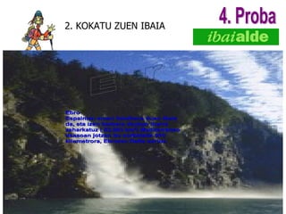 2. KOKATU ZUEN IBAIA 4. Proba 