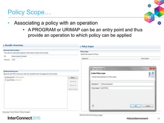 Policy Scope…
• Associating a policy with an operation
• A PROGRAM or URIMAP can be an entry point and thus
provide an operation to which policy can be applied
38
 