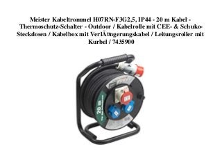 Meister Kabeltrommel H07RN-F3G2,5, IP44 - 20 m Kabel -
Thermoschutz-Schalter - Outdoor / Kabelrolle mit CEE- & Schuko-
Steckdosen / Kabelbox mit VerlÃ¤ngerungskabel / Leitungsroller mit
Kurbel / 7435900
 