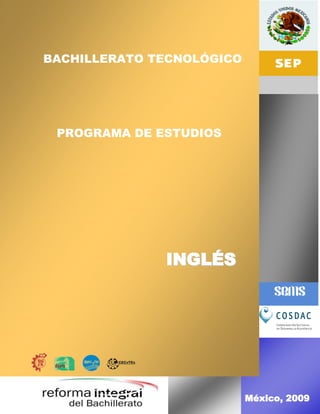 BACHILLERATO TECNOLÓGICO




 PROGRAMA DE ESTUDIOS




              INGLÉS




               2
                           México, 2009
 