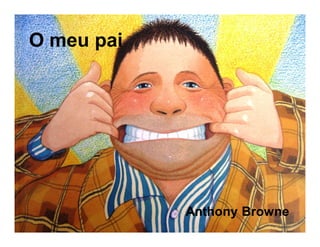 O meu pai
Anthony Browne
 