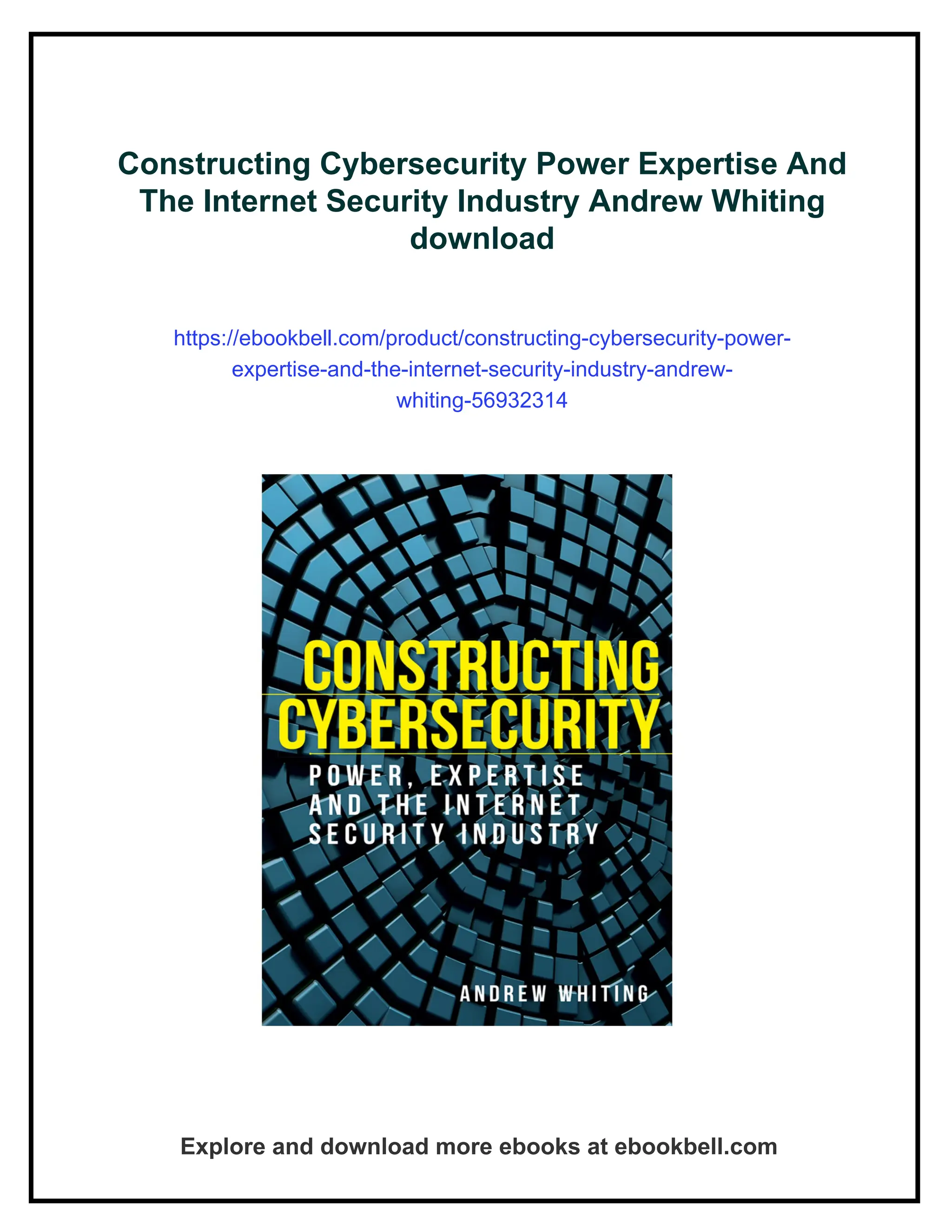 Constructing Cybersecurity Power Expertise And
The Internet Security Industry Andrew Whiting
download
https://ebookbell.com/product/constructing-cybersecurity-power-
expertise-and-the-internet-security-industry-andrew-
whiting-56932314
Explore and download more ebooks at ebookbell.com
 