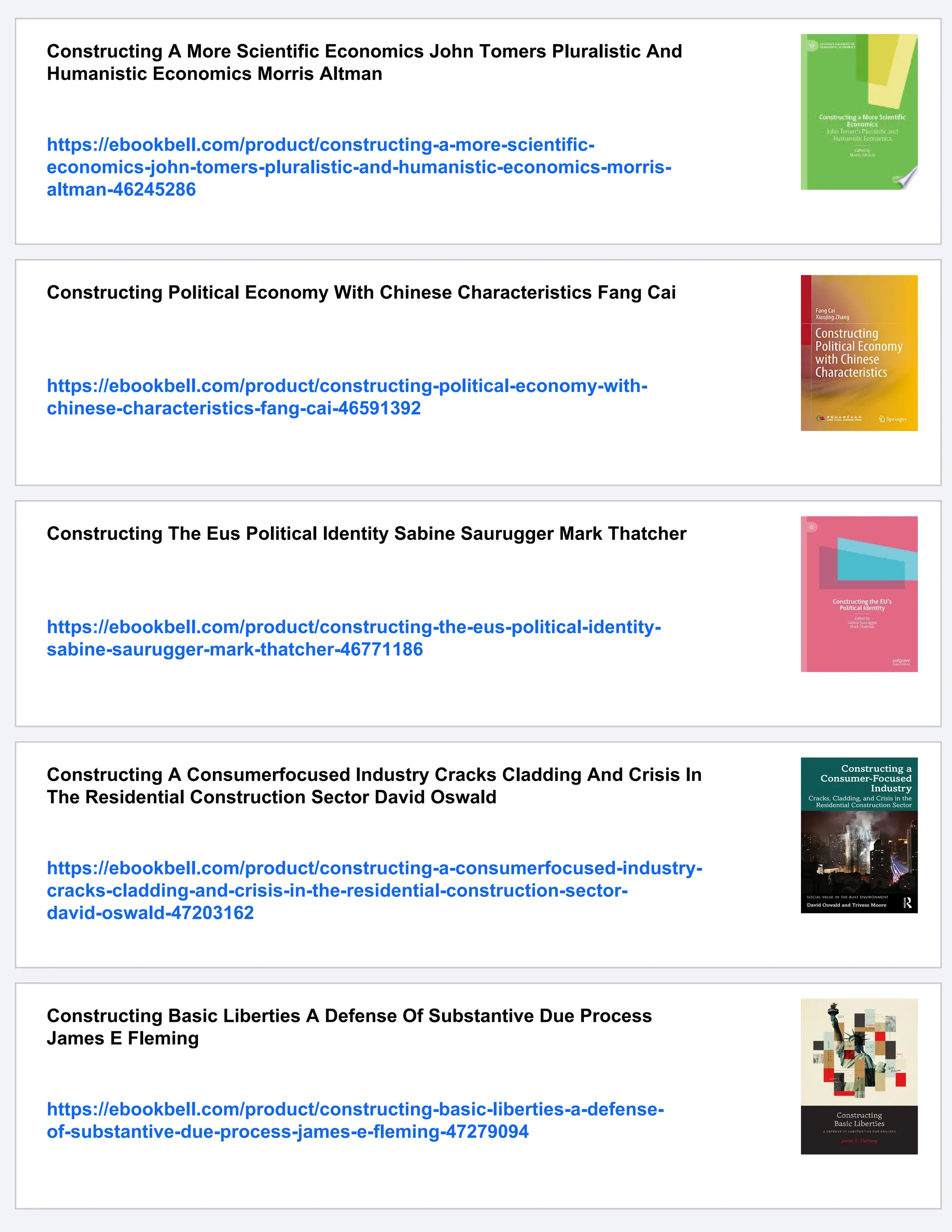 Constructing A More Scientific Economics John Tomers Pluralistic And
Humanistic Economics Morris Altman
https://ebookbell.com/product/constructing-a-more-scientific-
economics-john-tomers-pluralistic-and-humanistic-economics-morris-
altman-46245286
Constructing Political Economy With Chinese Characteristics Fang Cai
https://ebookbell.com/product/constructing-political-economy-with-
chinese-characteristics-fang-cai-46591392
Constructing The Eus Political Identity Sabine Saurugger Mark Thatcher
https://ebookbell.com/product/constructing-the-eus-political-identity-
sabine-saurugger-mark-thatcher-46771186
Constructing A Consumerfocused Industry Cracks Cladding And Crisis In
The Residential Construction Sector David Oswald
https://ebookbell.com/product/constructing-a-consumerfocused-industry-
cracks-cladding-and-crisis-in-the-residential-construction-sector-
david-oswald-47203162
Constructing Basic Liberties A Defense Of Substantive Due Process
James E Fleming
https://ebookbell.com/product/constructing-basic-liberties-a-defense-
of-substantive-due-process-james-e-fleming-47279094
 