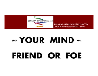 ~ YOUR MIND ~~ YOUR MIND ~
FRIEND OR FOE
 