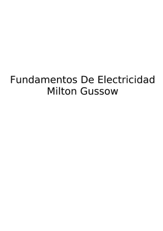 Fundamentos De Electricidad
Milton Gussow
 
