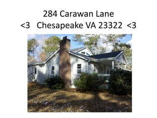 284 Carawan Lane <3   Chesapeake VA 23322  <3 