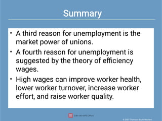 Summary
© 2007 Thomson South-Western
•
•
•
A third reason for unemployment is the
market power of unions.
A fourth reason ...