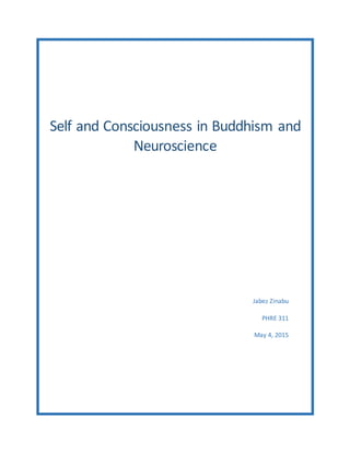 Self and Consciousness in Buddhism and
Neuroscience
Jabez Zinabu
PHRE 311
May 4, 2015
 
