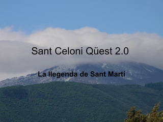 Sant Celoni Qüest 2.0  La llegenda de Sant Martí 