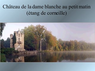 Château de la dame blanche au petit matin (étang de corneille) 