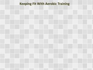Keeping Fit With Aerobic Training
 