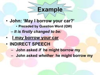 Example
• John: ‘May I borrow your car?’
• Preceded by Question Word (QW)
– It is firstly changed to be:
• I may borrow yo...