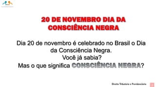 20 DE NOVEMBRO DIA DA
CONSCIÊNCIA NEGRA
Dia 20 de novembro é celebrado no Brasil o Dia
da Consciência Negra.
Você já sabia?
Mas o que significa ?
2
 