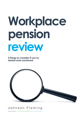 Workplace
pension
review
5 things to consider if you’ve
started auto-enrolment
 