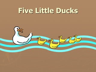 Five Little Ducks

 