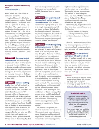 Moving Your Hospital to a New Facility, 
Part 2: 
(continued from page 7) 
winter storms may cause delays in 
ambulance transport). 
Hopkins Children’s will be lucky 
enough to move their patients through 
enclosed corridors. “An internal move 
saves us a great deal of anxiety,” says 
Chambers. “Our biggest concern is 
coordinating how fast patients can go 
into the elevators.” NCH also had an 
enclosed move, which helped simplify 
the move, says Stack. “We knew the 
cycle time for each patient transport 
route,” says Stack. “We made a moving 
pocket guide for everyone involved in 
the move. The guide spelled out their 
specific transport route, including a 
map, and provided resource numbers, 
including Incident Command Center’s 
number.” 
Decrease patient 
STRATEGY 
census levels. The move will go 
much quicker if there are fewer patients 
to transport. Hopkins Children’s plans 
to decrease census levels by reducing the 
amount of elective surgeries prior to the 
moving date. In addition, organizations 
can encourage physicians to discharge 
any patients prior to the move, if it can 
be done safely.2 
Increase staffing 
STRATEGY 
levels. Extra staff will obviously be 
needed to transport patients, but 
increased staff in other areas of the hos-pital 
will also be necessary. “We 
increased staffing in the emergency 
department because we knew patients 
may have to be held there for a longer 
time before they could be admitted to 
the new building,” says Stack. “In addi-tion, 
we decided we were not going to 
have any babies born in elevators, so 
anyone in active labor would not be 
transported to the new labor and deliv-ery 
unit. As a result, we ran two 
completely staffed, parallel labor and 
delivery units on the moving day. Both 
units had enough obstetricians, anes-thesiologists, 
and neonatologists 
available for vaginal births or cesarean 
sections.” 
Set up an incident 
STRATEGY 
command unit and a move 
command center. “Our incident 
command was a group made up of four 
to six people making decisions, with 
one person in charge. We had radios 
for communication with the transfer-ring 
and receiving teams, Stack said.” It 
may also be helpful to control traffic in 
the command center so that communi-cation 
via radios is not disrupted.2 
Create transporting 
STRATEGY 
and receiving teams. At NCH, it 
was important for a nurse who knew the 
patient to be with the patient at all 
times throughout the move. Therefore, 
at the beginning of moving day, two 
nurses heard a report on each patient 
and one nurse became part of the trans-port 
team from the old building while 
the other nurse became part of the 
receiving team in the new building. “So 
if you were a nurse on the transport 
team with four patients, you would have 
two helpers to get your first patient 
ready for transfer, transport that patient 
to the new building, and hand off the 
patient to the nurse on the receiving 
team,” says Stack. “The transport nurse 
would update the receiving nurse with 
any new information on the patient 
since report. Then, the transport nurse 
would return to the old building, where 
her next patient would be packed and 
ready to go. The nurse on the transport 
team also had the authority to say 
whether or not a patient was stable 
enough to be transported to the new 
building.” 
For intensive care patients, the 
patient-to-nurse ratio was kept close to 
1:1 so that the same nurse who trans-ported 
the patient would remain with 
the patient on the new unit. The trans-port 
teams for intensive care patients 
might also include respiratory thera-pists 
if a patient was on a ventilator. 
“In intensive care, the intensivist was 
also available to assist during the 
move,” says Stack. “And the neonatolo-gists 
in the Special Care Nursery 
actually accompanied some of the 
babies to the new hospital.” 
On moving day, Hopkins Children’s 
plans to use three teams of nurses to do 
the following: 
1. Prepare patients for transport 
2. Actually transport the patient 
3. Receive the patient on the new 
unit. 
Hopkins Children’s will also include 
way stations along transport routes 
with essential staff, such as anesthesiol-ogists, 
to ensure safe patient transfers. 
Get information 
STRATEGY 
technology (IT) staff involved. 
“Our IT staff was on each unit to make 
sure that as soon as a patient was trans-ferred 
to their new room, the patient’s 
status was updated in the system so 
that pharmacy, physicians, laboratory, 
and dietary knew where the patient 
was,” says Stack. 
PS 
References 
1. Romano M.: Moving day: Relocating to a new 
hospital puts staff's logistics skills to the test. 
Mod Healthc 35:28, 30, Oct. 2005. 
2. Schaufele M.: Moving day: Emergency com-mand 
model helps children’s hospital Relocate. 
Health Facil Manage 18:29–34, Nov. 2005. 
Call for Papers 
Are you or your organization 
working on a project or policy that 
will improve patient safety? 
Why not share your ideas and 
results with your colleagues 
nationwide? 
If you have a paper you would like 
to submit for potential publication 
in Perspectives on Patient Safety, 
please send us an e-mail, at 
patientsafety@jcrinc.com. 
8 THE JOINT COMMISSION PERSPECTIVES ON PATIENT SAFETY November 2010 www.jcrinc.com 
 