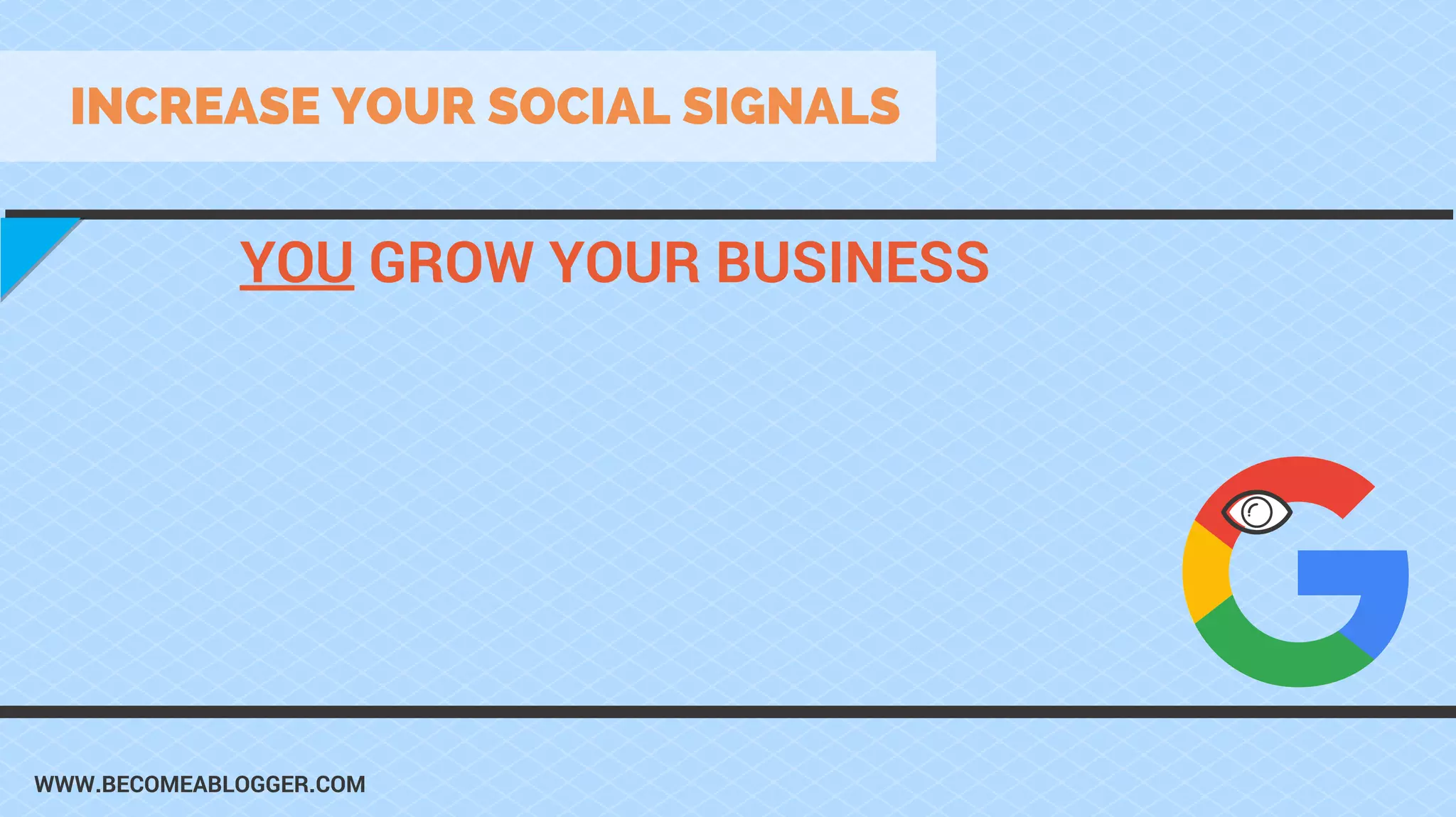 WWW.BECOMEABLOGGER.COM
INCREASE YOUR SOCIAL SIGNALS
YOU GROW YOUR BUSINESS
 