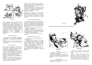 insira o braço mais curto da peça de
                                           acoplamento no braço da alavanca, já
                                           com o grampo. Feche o grampo sóbre a
                                           peça de acoplamento.
                                           Coloque a junta entre a tampa e o corpo
                                           e aperte os 6 parafusos (não esquecer as
                                           arruelas de pressão) progressivamente,
                                           de modo a não empenar a tampa.
                                           Reponha o tampão.
                                           Mantenha a borboleta do acelerador
                                           completamente fechada e torça o para-
                                           fuso do braço levemente, até que sua
                                           ponta se encoste no batente. A partir
                                           desse ponto, torça o parafuso uma volta
                                           e meia.

               Fig. 21-C                           Instalação do carburador
                                               Coloque a junta nova entre o carbu-
final da seguinte maneira: Encha a cuba    rador, e o flange do tubo de admissão e
do carburador com gasolina e force o       reponha o carburador, sem apertar muito                                 Fig. 22-C
êmbolo para baixo, observando se há        as porcas de fixação. Esse procedimento
vazamento na válvula de admissão do ar.    facilita a ligação do tubo de gasolina. Só
Faça o mesmo procedimento em relação a     então aperte as porcas dos prisioneiros.
válvula de retenção: se houver vazamento   (Fig. 21-C).                                 DESMONTAGEM DO CARBURADOR SOLEX-BROSOL
por essa válvula, a gasolina retorna a         Ligue os cabos de comando do acele-
cuba através do canal. Repita novamente    lerador e o do abafador.
a operação, desta vez observando se a          Coloque o filtro de ar, apertando a
gasolina    jorra   no    gargulante  de   borboleta com os dedos, ponha o motor
aceleração.      Essa     verificação  é   em funcionamento e verifique se ocorrem
fundamental      no   funcionamento   do   vazamentos pelo carburador.
êmbolo.                                        Regule a marcha-lenta da seguinte
                                           maneira:
          Montagem da base
                                                 Regulagem da marcha-lenta
  A única peça a se remontar na base do
carburador é o parafuso de regulagem           Aqueça o motor e retire o filtro de ar
da mistura de marcha-lenta com sua         do carburador.
mola.                                          Agindo sôbre o parafuso "3" na fig.
  Procede-se agora a montagem final, já    22-C, regule a rotação para cerca de 500
que a tampa, o corpo e a base estão        a 550 RPM. Ajuste a mistura agindo
montados.                                  sóbre o parafuso "2", de modo a obter
                                           marcha lenta suave e uniforme. Se
            Montagem final                 preciso, atue novamente no parafuso de
                                           regulagem da velocidade (3).
Primeiramente, recoloque o difusor em          O liame designado pelo número "1"
seu lugar, observando que há um            liga a borboleta do abafador a do ace-
rebaixo que se ajusta no relevo do alo-    lerador, a fim de proporcionar a marcha
jamento da manga misturadora.              acelerada.
Recoloque a junta (nova) entre a base e                                                                                                 Para retirar a tampa, remova os pa-
o corpo, introduzindp-a no difusor.                                                                      Retirada                   rafusos que a prendem ao corpo. Retire
Observe que a bucha de ligação do                                                           Desligue os liames de comando do        a junta.
canal de marcha lenta passa através do                                                   acelerador e do afogador.
furo da junta guarnecido de ilhós.                                                                                                    Com a tampa removida, retire o
                                                                                            Retire as duas porcas e arruelas que
Instale o corpo na base, repondo os                                                      prendem o carburador ao retirar flan, ge   conjunto da válvula de agulha e sua
parafusos de fenda e suas arruelas de                                                    do coletor e retire o carburador com sua   sede (fig. 23-C) com arruelas de vedação
pressão.                                                                                                                            e de regulagem do nível da gasolina.
Instale o acoplamento do êmbolo injetor,                                                 junta.
inserindo o braço mais comprido na                                                                                                    Da mesma tampa, retire o bujão sex-
haste de guia do êmbolo. Coloque o                                                                   Desmontagem                    tavado, a junta de fibra e o filtro de tela.
grampo retentor na alavanca e                                                              Desligue os liames das borboletas do
                                                                                         afogador e do acelerador.
 