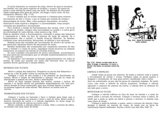 O tucho hidráulico se constitui do corpo, dentro do qual se encontra
um êmbolo, em cuja parte superior se localiza o assento da vareta do
tacho e uma válvula de esfera com sua mola. Os motores do Chevrolet
Opala empregam dois tipos de tachos, um longo e outro curto, de fun-
cionamento idêntico. (Fig. 17-E)
     O único cuidado que os tachos requerem é a limpeza para remover
incrustações de óleo e verniz, o que se realiza por ocasião da revisão e
desmontagem do motor. Mas, como qualquer mecanismo, os tachos
hidráulicos estão sujeitos a desgaste e a anormalidades, estas sempre
causadas por depósitos e incrustações.
     Para verificar o estado de funcionamento dos tachos, corte 1,20 m de
mangueira de jardim, coloque uma extremidade no ouvido e a outra perto
da extremidade de cada válvula, como mostra a fig. 18-E.
Pode-se também testar o funcionamento, retirando a tampa dos balancins
e colocando-se o dedo na face do retentor da mola da válvula. Se o
funcionamento não é normal, a batida torna-se diferente. As batidas,
conforme suas características, denunciam -os defeitos e sua natureza.                                                    Fig. 18-E - Modo de localizar um
     Batidas secas são causadas por incrustações de verniz e de carvão, ou                                                        tacho ruidoso
por partículas abrasivas dentro do mecanismo do tacho.
     Batidas moderadas são ocasionadas por vazamento excessivo de óleo
entre o êmbolo e o corpo do tacho, regulagem inicial incorreta ou vedação
insuficiente no assunto da válvula de retenção (esfera).
     Se ouvir estalidos intermitentes de pouca intensidade, provavelmente
há uma partícula microscópica que se interpõe momentaneamente entre a
esfera e seu assento.
     Os depósitos e incrustações se formam progressivamente em todos os
tachos, de modo que quando um tacho não funciona bem, os outros
também devem apresentar o mesmo defeito.                                       Fig. 17-E - Acima, os dois tipos de tu-
                                                                               chos. O longo, a esquerda, e o curto, a
                                                                               direita. Em baixo, os mesmos vistos em
RETIRADA DOS TUCHOS                                                            corte

     Retire a tampa dos balancins. Desaperte as porcas dos balancins e         LIMPEZA E INSPEÇÃO
acione-os, a fim de poder retirar as varetas dos tachos.
     Desligue o cabo de alta tensão e o fio primário do distribuidor na             Limpe todas as peças em solvente, de modo a remover toda a sujeira
bobina. Retire a tampa do distribuidor e marque com giz no corpo do            e incrustações de carvão e verniz. Verifique todas as peças quanto a
distribuidor a posição do rotor. Retire o distribuidor.                        desgaste e rachaduras. Se uma peça estiver, danificada, todo o tacho
     Retire as duas tampas laterais dos tachos, varetas e tachos. AS           deve ser substituído, já que não há peças de reposição isoladas. No tacho
varetas e os tachos devem ser guardados separadamente em uma pra-              curto, não retire a válvula de inércia (superior). Verifique a válvula
teleira dotada de furos numerados, para que venham depois a ocupar             agitando o conjunto do assento da vareta: a válvula deve se deslocar de
os mesmos lugares de onde saíram. Não misture os tachos nem as                 um lado para o outro.
varetas.
                                                                               MONTAGEM DO TUCHO
DESMONTAGEM DOS TUCHOS                                                              Coloque a válvula esférica no furo da base do êmbolo e a mola da
    Coloque o Lucho na bancada e force o êmbolo para baixo com a               esfera sobre o encosto do retentor. Coloque o retentor sobre a esfera, de
própria vareta apoiada no assento e retire o anel de trava. Retire então o     modo que a mola se apoie na esfera e prense o retentor no êmbolo com
assento (encosto) da vareta e a válvula reguladora no tacho longo ou           uma chave de fenda.
conjunto da válvula de inércia no Lucho curto.                                      Coloque a mola do êmbolo, a maior, sobre o retentor da válvula e faça
    Retire o êmbolo, a válvula esférica e a mola. Solte o retentor da esfera   deslizar o êmbolo no interior do corpo, de modo que os furos de
no êmbolo com uma chave de fenda.                                              lubrificação fiquem alinhados. Encha o tacho com óleo fino, SAE 10.
 