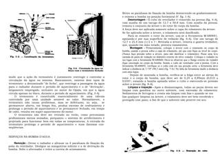 Retire os parafusos de fixação da bomba destorcendo-os gradativamente
                                                                                e remova a bomba na posição horizontal (V. fig. 1-A).
                                                                                      Desmontagem - O cubo do ventilador é removido na prensa (fig. 4-A),
                                                                                com auxílio de um tarugo de 12,7 x 50,8 mm. Com auxílio da prensa,
                                                                                remova o conjunto da árvore e do rotor do corpo da bomba.
                                                                                A força deve ser aplicada somente sobre a capa do rolamento da árvore.
                                                                                Se for aplicada sobre a árvore, o rolamento será danificado.
                                                                                      Para se remover o rotor da árvore, usa-se a ferramenta M-680691,
                                                                                apoiando-o por sua superfície de vedação (fig. 6-A). Use um tarugo de
                                                                                12,7 x 25,4 mm (1/2 x 1"). Retirada a árvore, remova a gaxeta (vedador),
                                                                                que, quando em mau estado, provoca vazamentos.
                                                                                        Montagem - Primeiramente, coloque a árvore com o rolamento no corpo da
                                                                                bomba, usando a prensa sobre a capa do rolamento, até que esta fique ao nível do corpo.
                                                                                (Nunca faça pressão sobre a árvore, para não danificar o rolamento). Passe uma leve
                                                                                camada de pasta de vedação no diâmetro externo do nôvo vedador. Coloque o vedador no
                                                                                seu lugar com a ferramenta M-680660. Deve-se observar que o flange externo do vedador
                                                                                fique encostado no corpo da bomba. Instale o cubo do ventilador com a prensa. Com a
                                                                                ferramenta M-680692, verifique se o cubo está em sua posição certa: a ferramenta deve
                                             Fig. 3-A - Circulação da água no   indicar a distância de 3.7/8" (98,5 mm) (fig. 7-A). Na falta da ferramenta medir a distância
                                             bloco com o termostato fechado
                                                                                com uma régua.
                                                                                        Depois de montada a bomba, verifica-se a folga entre as aletas do
modo que a ação do termostato é justamente restringir e controlar a             rotor e o corpo da bomba, que deve ser de 0,25 a 0,89mm (0,010 a
circulação da água no sistema. Basicamente, existem dois tipos de               0;035"), estando a bomba apoiada sobre o cubo e exercendo-se pressão
termostato: o denominado "de fecho", que restringe a passagem da água           sobre a árvore (fig. 8-A).
para o radiador durante o período de aquecimento e o de "derivação",                  Limpeza e inspeção - Após a desmontagem, todas as peças devem ser
largamente empregado, inclusive no motor do Opala, em que a água                limpas com gasolina ou outro solvente, com excessão do rolamento.
circula apenas no bloco, durante o período de aquecimento. (Fig. 3-A)           Sedimentos de ferrugem e crosta são limpos com lixa e quando se rea
     O termostato é constituído essencialmente de uma válvula                   liza qualquer limpeza na árvore, o rolamento deve ser bem envolvido e
controlada por uma unidade sensível ao calor. Normalmente, o                    protegido com pano, a fim de que o solvente não penetre em seu
termostato não causa problemas, mas se defeituoso, ou seja,           se
permanecer aberto, em tempo frio, produz excesso de resfriamento e
prolonga o período de aquecimento e se permanecer fechado, em tempo
de calor, resulta em super-aquecimento do motor.
     O termostato não deve ser retirado no verão, como preconizam
profissionais menos avisados, porquanto o sistema de arrefecimento é
projetado para funcionar bem em todas as temperaturas. A retirada do
termostato prolonga o período de aquecimento e suas danosas con-
seqüências.


SERVIÇOS NA BOMBA D'AGUA

     Remoção - Drene o radiador e afrouxe os 4 parafusos de fixação da
polia do ventilador. Desligue as mangueiras inferior e a de derivação da
bomba. Solte o alternador e retire a correia de acionamento.
 