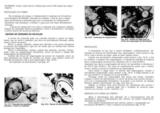 M-680690, tendo o lado aberto voltado para dentro da tampa das engre-
nagens.

INSTALAÇÃO DA TAMPA

    Na instalação da tampa, é indispensável o emprego da ferramenta
centralizadora M-680668, colocada no vedador, a fim de que a tampa
fique perfeitamente alinhada para que a instalação do compensador
harmônico não danifique o vedador, e para que este fique devidamente
colocado.
      A junta da tampa deve ser nova e colocada com composto vedador.
Depois de colocados todos os parafusos, retire a ferramenta e recoloque
o carter dentro da técnica já descrita.
 ARVORE DE COMANDO DE VÁLVULAS
                                                                                 Fig. 35-E - Verificação do empenamento
     A árvore de comando pode ser retirada estando o motor no lugar,
                                                                                                                          Fig. 36-E - Medida da folga entre os
desde, que se retire o radiador, que deve ser previamente drenado, assim                                                  lentes das engrenagens da distribuição
como o carter do motor.
     Retire: a grade, radiador, tampa das válvulas e sua junta; desaperte
as porcas dos balancins e gire-os, de modo que as varetas dos tuchos             INSTALAÇÃO
possam ser removidas.
     Retire o distribuidor, bobina, tampa das válvulas, varetas, tuchos,              A instalação se faz com a maior facilidade, cuidadosamente, ali-
polia, cubo ou compensador harmônico, carter do motor e tampa das                nhando as marcas de distribuição das engrenagens, como mostra a fig.
engrenagens da distribuição.
     Através dos furos da engrenagem da árvore de comando, retire os             34-E. Com a árvore no lugar, pode-se fazer alguns testes
dois parafusos da chapa de encosto da árvore, que poderá então ser                    Instale um micrômetro comparador como mostra a fig. 35-E, a fim
retirada juntamente com a sua engrenagem. (Fig. 33-E)                            de verificar o empeno das engrenagens. A tolerância máxima de empeno
      Na reposição do distribuidor, veja pág. 25.                                para a engrenagem da árvore de comando é de 0,1 mm (0,004"),
                                                                                 enquanto que para a engrenagem da árvore de manivelas a tolerância é
                                                                                 de 0,075 mm (0,003"). Em caso de empenamento maior que o limite,
                                                                                 retire e alinhe a árvore ou substitua as engrenagens.
                                                                                      Para medir a folga entre os dentes das engrenagens, instale o
                                                                                 micrômetro comparador como mostra a fig. 36-E. A folga mínima é de
                                                                                 0,1 mm (0,004") e a máxima 0,15 mm (0,006").
                                                                                      Prossiga então na remontagem das peças que foram retiradas:
                                                                                 coloque o carter da distribuição e o carter do motor (use juntas novas), a
                                                                                 polia ou o compensador harmônico, os tuchos, e as varetas, as tampas
                                                                                 laterais, bobina, distribuidor. (V. pág..,25), fios, etc.
                                                                                      Regule os tuchos como está descrito em "Instalação dos tuchos e
                                                                                 regulagem". Regule :a ignição (pág. 24) e verifique se ocorrem vaza-
                                                                                 mentos nas tampas, carter, radiador, etc.

                                                                                 MEDIÇÃO DO CURSO DA VARETA
                                                                                      Meça a distribuição das válvulas. Se o funcionamento não fôr
                                                                                 satisfatório, meça o levantamento das varetas, na ordem consecutiva,
                                                                                 anotando as medições.
                                                                                      Para medir o levantamento das varetas, monte o comparador na
Fig. 33-E - Remoção dos parafusos     Fig. 34-E - Marcas de sincronização. que   ferramenta M-680671 e fixe o conjunto ao prisioneiro (fig. 37-E) .
prendem a "arvore ue comando.
 