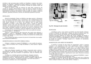 recubra-o com um pano para recolher as limalhas e remova com rebar-
beador as rebardas e depósitos da parte superior do cilindro. Levante o
êmbolo e recolha o pano com os detritos. Proceda do mesmo modo em
relação aos demais cilindros.
     Antes de retirar a capa do mancai de cada biela, marque-as em
relação ao cilindro. Retire depois a capa do mancai, instale na biela a
ferramenta M-680676, como mostra a fig. 3-E, pág. 52 e force o conjunto
biela-êmbolo na direção do cabeçote. Proceda assim em relação a todos os
cilindros,, girando levemente a árvore de manivelas quando for preciso.


INSTALAÇÃO

     Antes da instalação, limpe os cilindros com água quente e detergente                                              FURO   DE

ou, se estiverem espelhados, faça o brunimento, que é indispensável neste
caso. Os êmbolos em bom estado, devem voltar aos mesmos cilindros de           fig. 47-E - Remoção     do     pino
                                                                                                 do êmbolo.
onde foram retirados e os novos, nos cilindros com os quais foram
acasalados. As bielas e suas capas devem voltar a ocupar os mesmos
cilindros, motivo pelo qual são marcadas antes de serem retiradas. Os
cilindros são bezuntados várias vezes com óleo de motor, usando-se pano       Fig. 48-E - Montagem do pino do êmbolo
bem limpo. Lubrifique também os moentes da árvore de manivelas e os
mancais das bielas e os êmbolos e anéis de segmento com óleo de motor.
     A instalação do conjunto êmbolo-biela se faz com auxílio da mesma        MONTAGEM
ferramenta haste n .o M-680676.
                                                                                   Lubrifique o pino e seus apoios no êmbolo com óleo hipoide. Coloque
     Observe o posicionamento das aberturas dos anéis (veja adiante), e       a biela no êmbolo, de modo que o flange, no lado do mancai fique em
utilizando a cinta n .o M-680631, coloque os êmbolos nos respectivos
cilindros, verificando se a depressão na cabeça do êmbolo fica voltada para   direção a parte anterior do êmbolo, que é indicada pela depressão
a frente. (Fig. 46-E)                                                         existente na parte superior da cabeça (fig. 48-E). Coloque na prensa a
                                                                              ferramenta M-680664-1 com sua mola e pino piloto M-680664-2. Coloque
     Guie o mancai da biela ao moente da árvore de manivelas com auxílio      sobre o pino a ferramenta M-680664-4 e prense-o até que o piloto encoste
da ferramenta M-680676-2.                                                     no fundo do suporte. Verifique depois se o êmbolo se movimenta
                                                                              livremente no pino.
DESMONTAGEM DO CONJUNTO EMBOLO-BIELA
                                                                              SUBSTITUIÇÃO DOS ANÉIS DE SEGMENTO
     Coloque o êmbolo no suporte M-680664-1 e com auxílio da prensa,
force o pino do êmbolo com o tarugo M-680664-3, como mostra a figura               O êmbolo é provido de dois anéis de compressão, sendo o superior
47-E.                                                                         cromado e um raspador de óleo. Para substituição, existe o tamanho
                                                                              padrão e nas sobre-medidas 0,5 mm, 0,75 e 1,0 mm (0,020, 0,030 e
LIMPEZA E INSPEÇÃO                                                            0,040"). Depois de selecionado o jogo de anéis a ser usado é preciso medir
                                                                              a folga entre as pontas. Para isso, coloque o anel no cilindro com auxílio
    Faça uma limpeza completa no êmbolo, removendo todo o verniz e            do próprio êmbolo, para que o anel fique em esquadro, como mostra a fig.
incrustações de carvão nos canaletes, sulcos e furos de óleo. Não use         49-E. A folga entre as pontas deve ser de 0,30 a 0,50 mm (0,010 a 0,020").
escova de aço, para não arranhar as superfícies. Lime as rebarbas com         Se a folga não estiver correta, experimente outro anel. Proceda do mesmo
lima fina.                                                                    modo com todos os anéis.
    Verifique se o êmbolo apresenta rachaduras, desgaste exessivo,                 Para colocar os anéis nos êmbolos, use o expansor M-680665. A parte
deformações e áreas corroídas na cabeça. Compare as folgas com as             marcada nos anéis deve ficar voltada para cima.
medidas de norma (V. "Especificações do motor"). Verifique a folga do pino         Coloque no canalete inferior (de óleo), a mola do anel com a abertura
do êmbolo nos mancais. A máxima permitida é de 0,025 mm (0,001").             posicionada no ponto "A" (fig. 50-E). Mantenha unidas as extremidades da
Substitua os êmbolos com o furo desgastado.                                   mola e coloque a lâmina no seu lado inferior. Coloque a
 