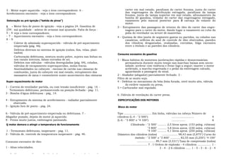 5 - Motor super-aquecida - veja o item correspondente. 6 -                         carter em mal estado, parafusos do carter frouxos, junta do carter
Arrefecimento excessivo - veja o item correspondente.                              das engrenagens da distribuição estragada, parafusos da tampa
                                                                                   frouxos, junta da tampa superior em mal estado, afrouxamento da
                                                                                   bomba de gasolina, vedador do carter das engrenagens estragado,
Detonação ou pré-ignição ("batida de pinos")                                       vazamento pelo mancal posterior para a carcaça do volante do
                                                                                   motor.
1    - Motor fora de ponto de ignição - veja a página 24. Gasolina de         3 - Entupimento das passagens de retorno do óleo do carter das engre-
234-    má qualidade - seletor de octanas mal ajustado. Falta de força -           nagens para o carter do motor, dando lugar a vazamento no cubo da
5 - 6   veja o item correspondente.                                                polia do ventilador na árvore de manivelas.
- 7 -   Aquecimento excessivo - veja o item correspondente.                   4 - Queima de óleo (anéis de segmento gastos ou partidos, ou colados nas
8 - 9                                                                               canaletas, orifícios do anel de controle de óleo obstruidos, paredes
-       Coletor de admissão superaquecido - válvula de pré-aquecimento              dos cilindros desgastadas, ovalizadas, corroídas, folga excessiva
        emperrada (pág. 46).                                                        entre o êmbolo e as paredes dos cilindros.
        Defeitos diversos no sistema de ignição (cabos, fios, velas, plati-
        nados)
                                                                              Consumo excessivo de gasolina
        Carburação defeituosa, mistura muito pobre, sujeira nas linhas ou
        nos canais internos, falsas entradas de ar).                          1 - Maus hábitos do motorista (acelerações rápidas e desnecessárias;
        Defeitos nas válvulas - válvulas desreguladas (pág. 64), coladas,            permanência durante muito tempo nas marchas baixas sem neces-
        válvulas de escapamento superaquecidas, molas fracas.                        sidade; acelerar com violência e freiar logo a seguir; manter o motor
        Anormalidades no cabeçote - excesso de carvão nas câmaras de                 acelerado, a marcha engrenada e o pedal da embreagem calcado,
        combustão, junta do cabeçote em mal estado, entupimento das                  aguardando a passagem do sinal.
        passagens de água e conseqüente super-aquecimento das câmaras         2 - Abafador (afogador) parcialmente fechado. 3 -
                                                                              Filtro de ar muito sujo.
Super-aquecimento do motor                                                    4 - Defeitos no mecanismo da bóia (bóia furada, nível muito alto, válvula
                                                                                     do estilete vazando ou presa,
1 - Correia do ventilador partida, ou com tensão insuficiente - pág. 14. -    5 = Carburador mal regulado.
   Termostato defeituoso, permanecendo na posição fechada - pág- 11.
3 - Bomba d'água defeituosa - pág_ 14.
                                                                              6 -Válvula de ventilação do carter presa.
4 - Entupimento do sistema de arrefecimento - radiador parcialmente           ESPECIFICAÇÕES DOS MOTORES
       obstruído.
5 - Ignição fora de ponto - pág. 24.                                          Bloco do motor

6 - Válvula de pré-aquecimento emperrada ou defeituosa. 7 -                   Tipo ................................ Em linha, válvulas na cabeça Número de
Afogador puxado, depois do motor já aquecido.                                 cilindros (L-4 - "2 500")                           ..........................             4
8 - Freios muito justos, embreagem patinando.                                 (L-6 - "3 800" e "4 100")                           ................                       6
Q motor demora a atingir a temperatura de funcionamento                                     Cilindrada - "2 500" .......... 2,5 litros aprox. (153 poleg. cúbicas)
                                                                                                               "3 800" .......... 3,8 litros aprox. (230 poleg. cúbicas)
1 - Termostato defeituoso, inoperante - pág. 11.                                                               "4 100" .......... 4,1 litros aprox. (250 poleg. cúbicas)
2 - Válvula de. controle da temperatura inoperante - pág. 46.                 Diâmetro dos cilindros (todos)                 .................. 98,43 mm (3,875") Curso do
                                                                                                 êmbolo - "2 500" e "3 800" ........... 82,55 mm (3,250") "4 100"
Consumo excessivo de óleo                                                                          ..................... 89,7 mm (3,531") Taxa de compressão (todos)
                                                                               ................................ 7 . 1 Ordem de explosão - 4 cilindros ................ 1 -
1 - Altas velocidades.                                                                                                     3 - 4 - 2 6 cilindros ...... 1 - 5 - 3 - 6 - 2 - 4

    2 - Vazamentos diversos (bujão de drenagem mal apertado, junta do
 
