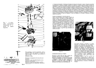 21      1. Tampa do carburador 2. Parafusos de fixação da tampa do carburador 3. Junta 4. Alavanca da bomba
                                                                                              de aceleração 5. Parafuso de fixação da alavanca 6. Presilha 7. Conjunto êmbolo e haste da bomba de
                                                                                              aceleração com arruela de vedação, arruelas e presilhas da fixação 8. Mola do êmbolo da bomba de
                                                                                     22       aceleração 9. Esfera da válvula de entrada da bomba de aceleração 10. Presilha de fixação do eixo do
                                                                                              bóia 11. Conjunto corpo-arruela de vedação e agulha da válvula da bóia 12. Conjunto bóia e eixo 13.
                                                                                     23       Mangas misturadoras 14. Calibres principais 15. Bujões e arruelas de vedação 16. Base do carburador
                                                                                              17. Agulha e mola da regulagem da mistura da marcha-lenta 18. Parafusos finos e compridos de fixação
                                                                                     24       da base do carburador ao corpo do carburador 19. Parafusos curtos e grossos de fixação da base do
                                                                                              carburador ao corpo do carburador 20. Suporte da capa do cabo do abafador 21. Parafusos de fixação
                                                                                              da borboleta do abafador 22. Borboleta do abafador 23. Eixo do abafador 24. Alavanca do abafador 25.
                                                                                   X25        Porca e arruela de pressão de fixação da alavanca do abafador 26. Liame do abafador 27. Arruelas e
                                                                                              presilhas de fixação do liame do abafador o carne do abafador 28. Arruelas e presilhas da fixação
                                                                                     26       superior do liame da
                                                                                     27
                                                                                              bomba de aceleração 29. Conjunto liame da
                                                                                     31       bomba de aceleração, mola, arruela de apoio da
                                                                                              mola, arruela e presilha de fixação Inferior 30.
                                                                                              Embolo a vácuo do sistema de alimentação. 31.
                                                                                     32       Calibre da alimentação suplementar e arruela de
                                                                                     33       vedação 32. Parafuso especial de fixação do calibre
                                                                                              de aceleração 33. Calibre de aceleração 34. Junta do
                                                                                              calibre de aceleração 35. Chicana 36. Esfera da
Fig. 7, - O carbu-                                                                   34       válvula de saída da bomba de aceleração 37. Calibre
rador inteiramente                                                                            da marcha-lenta 38. Corpo do carburador 39. Mola
                                                                                     36       do liame do abafador 40. Parafúso de fixação do
desmontado. (V. le-                                                                           cabo do abafador 41. Junta 42. Parafuso de
genda na página                                                                      37       regulagem do carne do abafador e mola 43.
                                                                                              Alavanca principal 44. Parafuso de regulagem da
seguinte)                                                                            38       rotação do motor e mola 45. Mola de retorno da
                                                                                              alavanca principal.
                                                                                     39
                                                                                     40

                                                                                      41
                                                                                      42
                                                                                      43


                                                                                     - 44                                                                             fig. 9
                                                                                       45
                                                                                         18                                                          Do liame remova a arruela e a mola.
                                                                                                                                                     Remova os parafusos (2) que fixam a
                                                                                      17                                                             tampa (1) ao corpo do carburador (38).
                                                                                                                                                     Remova a tampa (1) juntamente com o
                                                                                                                                                     êmbolo da bomba de aceleração (7).
                                                                                                                                                     Remova as presilhas e arruela e desligue
                                                                                                                                                     a haste do êmbolo da bomba de
                                                                                                                                                     aceleração (7) da alavanca da bomba (4).
                                                                                                              fig. 10                                Remova o êmbolo da tampa (fig. 9),
                                                 Para desligar o cabo do abafador, solte o                                                           desencaixe a mola cônica (8) do seu lado
                                                 parafuso (40) que prende a ponta do                                                                 inferior e deixe o êmbolo mergulhado em
                                                 cabo e solte o parafuso que prende a         DESMONTAGEM DA TAMPA                                   um recipiente com gasolina ou
                                                 capa do cabo.                                                                                       querosene, para evitar que o couro do
                                                 Remova o cabo.                               Remova a mola (39) que liga o liame do                 êmbolo resseque.
                                                                                              abafador (26) ao carne do abafador.                    O êmbolo a vácuo (30) do sistema de
                        1~'T
                                                 Remova a mangueira de vácuo do car-          Remova a presilha e arruela (27) que liga              alimentação suplementar é preso atra-
                                                                                              o liame do abafador ao came do abafador                vés de puncionamentos feitos na tampa
 1. 280038 - Alavanca de ajuste da               burador.                                     e desligue o liame do carne. Remova a
 bóia 2. 480007 - Extrator                       Remova o cano de alimentação na en-          presilha e a arruela (28) e desligue o                 (fig. 10). Para removê-lo, désamasse es
 3. 490013 - Chave para o bujão do
                                                 trada do carburador.                         liame da bomba de aceleração (29) da                   puncionamentos e remova o êmbolo da
            calibre principal                                                                                                                        tampa.
     4. 490012 - Chave para o calibre            Remova as porcas que fixam o carbu-          alavanca da bomba de aceleração (4).
                 principal                       rador ao coletor de admissão. Remova o
                                        Fig. 8
                                                 carburador.
 S. 490018 - Chave para o calibro
 