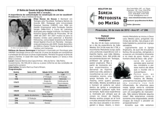 BOLETIM DA                     Rua Corte Brilho, 497 - Jd. Tóquio
           2º Retiro de Casais da Igreja Metodista no Matão                                                                     Piracicaba - SP - Fone: 3434-9754
                                  Quando fala o coração...
A importância da comunicação na construção de um lar saudável!
                                                                                                 IGREJA                           Pastor Levi Pereira Fernandes
                                                                                                                                   Fone: 3426-8628 / 8195-7058
                                                                                                                                   E-mail: lpfddi@yahoo.com.br
Preletores:Pr. Elias e Edilene de Souza
                                      Elias Neves de Souza é Bacharel em                         METODISTA                  Blog: www.metodistanomatao.com.br
                                                                                                                                facebook: Igreja Metodista No Matão

                                                                                                 DO MATÃO
                                      Teologia pela Faculdade Teológica Batista do
                                      Grande ABC, Pedagogo pela Universidade
                                                                                                                                twitter: @immatao
                                      Estadual Paulista (UNESP) com MBA em
                                      Gestão Empresarial pela Fundação Getúlio
                                      Vargas (MBA-FGV) e Curso de Liderança
                                                                                              Piracicaba, 20 de maio de 2012 - Ano 07 - nº 286
                                      Avançada pelo Haggai Institute. Foi Pastor da
                                      Primeira Igreja Batista de Piracicaba, SP de
                                      1989 até 2007. Em 2007 mudou-se para os                       Pastoral                mento Metodista se iniciou e Deus
                                      Estados Unidos para pastorear a Brazilian              “O MUNDO É MINHA               usou Wesley para, pregando nas
                                      Fellowship, comunidade brasileira da Roswell               PARÓQUIA”                  minas de carvão, nas praças e em
                                      Street Baptist Church em Marietta - Georgia,
                                                                                           No dia 24 de maio comemora-      toda Inglaterra, pulverizar a graça
                                      onde permaneceu até 2009. Desde dezembro
                                      de 2009 é o Pastor Titular da Igreja Batista do
                                                                                        se o dia da experiência de João     salvadora.
   Pr. Elias e sua esposa Edilene     Cambuí, em Campinas.                              Wesley. Em 24 de maio de 1738, o       Logicamente que a Igreja
Edilene de Souza Domingos é bacharel e licenciada em Psicologia pela                    movimento Metodista surgiu após     Anglicana, da qual ele era pastor,
UNIMEP. Psicóloga clínica com mais de 15 anos de atuação em consultórios                uma profunda experiência com o      fechou-lhe as portas, obrigando-o
e prestação de serviços a outras organizações. Ministra na igreja na área de            Espírito Santo, que João Wesley,    a exercer um ministério itinerante
casais e família. O casal têm duas filhas: Ananda Agnes (17 anos) e Ana                 seu fundador, teve. Até então ele   e no meio do povo. Porém, um
Elisa (12 anos) .                                                                       era somente doutor em Teologia,     homem cheio de Deus não preci-
Local: Casa de Retiros dos Capuchinhos - Alto da Serra - São Pedro.                     professor de grego e                            sava de quatro
Investimento: R$ 450,00 à vista ou a prazo (informe-se das condições de                 pastor anglicano. Mas a                         paredes para exercer
pagamento a prazo).                                                                     partir do momento em                            seu ministério e por
Inscrições: Sinval e Marli ou Fred e Miriam.                                            que experimentou o                              esse motivo ele disse
Programação:                                                                            derramar do Espírito                            que o mundo era a
                                                                                        sobre sua vida, passou a                        sua paróquia.
                                                                                        inconformar-se com um                           Penso que, ao
                                                                                        ministério morno, uma                           olharmos para a
                                                                                        igreja fechada em si                            história de Wesley,
                                                                                        mesma, entre quatro paredes.         precisamos nos perguntar como o
                                                                                        Até então, Wesley acreditava que    seu exemplo nos tem
                                                                                        o homem só poderia ser salvo        influenciado. Ao olharmos para
                                                                                        dentro da igreja e considerava      nossa igreja vemo-la contente
                                                                                        inadmissível qualquer ação fora     entre quatro paredes e satisfeita
                                                                                        do templo. Após essa experiência    com um evangelho de manuten-
                                                                                        e, motivado por amigos que já       ção. Não estaria faltando alguma
                                                                                        viviam no mover do Espírito,        coisa? Não estaríamos vivendo
                                                                                        Wesley aceitou pregar ao ar livre   somente uma religiosidade, sendo
                                                                                        e muitas pessoas foram convenci-    incapaz de induzir o pecador ao
                                                                                        das dos seus pecados e se entre-    arrependimento?
                                                                                        garam a Jesus. Assim, o movi-          Acredito que não estamos
 