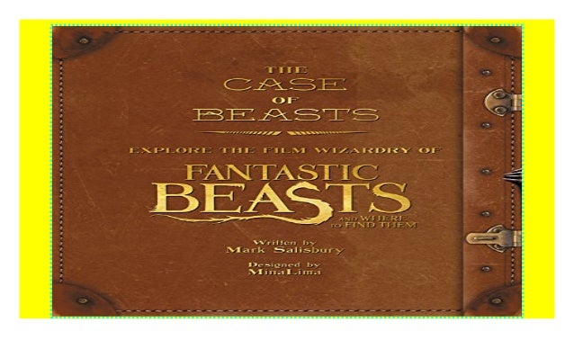 The Case Of Beasts Explore The Film Wizardry Of Fantastic Beasts An