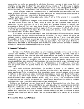 mecanicista nu poate sa raspunda la intrebare deoarece viziunea ei este prea lipita de
simptom, campul sau de observatie este prea strans, oricare ar fi in timp sau in spatiu.
Aceasta o impiedica sa mearga la adevarata cauza care nu se poate astfel justifica decat prin
hazard (accident) sau prin elemente care vin din exterior. (virusi, microbi, hrana, mediu)
       Largind viziunea noastra si observand omul in totalitatea sa psihica si temporala, vom
putea sa legam diferitele niveluri care compun existenta sa, dandu-i astfel dimensiunea sa
veritabila, dimensiune care este, inainte de toate, spirituala.
   Poate atunci vom putea intelege adevaratul motiv de a fi al fiinitei umane si, in consecinta,
motivele de a fi bolnav.
       Orientul ne propune o imagine foarte interesanta pentru a reprezenta acest vehicul
care este corpul nostru fizic si acest Drum al Vietii pe care mergem. L-am expus in
precedenta lucrare Spune-mi…si nu o voi relua aici. Aceasta imagine a calestii care
avanseaza pe Drumul Vietii care este trasa de caii emotiilor noastre si condusa de vizitiul
mentalului nostru, ilustreaza perfect ideea legaturii dintre conducator si vehicul, intre confort
si modul de conducere, locul major fiind dat calatorului ascuns, acest inconstient care
cunoaste itinerariul mai bine decat vizitiul.
       In orice caz, daca acceptam aceasta idee a relatiei directe intre corp si spirit, devine
atunci interesant de stiut sensul manifestarilor fiziologice. Ele devin puncte de sprijin ale
realizarii noastre, prin ele realizarea se face si se exprima. Ele pot fi si un remarcabil mijloc
de decodare si de intelegere a partii pe care o traim, a ceea ce se intampla in noi. Corpul
nostru devine atunci o extraordinara unealta de cunoastere. Mai mult chiar, trebuie sa
incercam sa descifram si sa intelegem prin intermediul caror tipuri de procese se exprima
acest corp. Ideile care urmeaza reprezinta baza lecturii.

2.Traduceri fiziologice

        Ca toate manifestarile energetice ale lumii noastre, realitatea umana are nevoie de
suportul sau manifest, de corpul sau fizic pentru a putea traduce, exprima, ceea ce se
intampla in straturile sale cele mai profunde. Avem nevoie de gesturi, cuvinte sau desene
pentru a putea exprima ideile, gandurile, sentimentele noastre. Toate aceste fundamente
intangibile nu ar exista, in sensul in care ele nu ar putea fi percepute, daca nu ar avea
aceasta posibilitate de a se manifesta in aceeasi maniera si mergand un pic mai departe, cel
mai frumos calculator din lume nu ar fi de nici un folos daca nu ar avea periferice (ecran). Se
pare ca spiritul uman are putine motive de a fi, fara proiectia sa materializata care este
corpul fizic.
        Daca reiau exemplul calculatorului, nu serveste la nimic sa fie puternic, daca
perifericele nu-l pot urma, adica nu pot exprima aceasta putere. Nu serveste la nimic nici
macar sa aiba periferice extraordinare daca capacitatea sa de memorie sau de calcul nu este
la inaltime, ca de exemplu sa aiba o imprimanta color daca nu poate lucra decat in alb-negru.
La fel este si cu omul care trebuie sa caute acest echilibru intre corp si spirit. Interesul
esential al omului este ca prin expresia acestui corp, el va putea, daca va vrea intr-adevar,
sa decodeze ce se intampla in spiritul sau. Atunci cand ansamblul functioneaza coerent,
realitatea fizica este in acord cu realitatea spirituala a individului.
    Existenta se deruleaza normal. Atunci cand exista o discordanta intre cele doua, intre
Constient si Inconstient, in scenariul initial si cel jucat de actor, vor aparea mesaje, semnale
de alarma. Fiinta umana are in principal trei tipuri de semnale, trei maniere de a trai in corpul
sau, cu o intensitate diferita, aceste mesaje interioare de discordanta. Aceste trei tipuri de
mesaje sunt tensiunile fizice sau nervoase, traumatismele fizice sau psihologice si bolile
organice sau psihologice. Actele ratate care participa la aceste trei niveluri vor fi amintite
separat.

3.Tensiunile fizice si psihologice


                                                                                               4
 