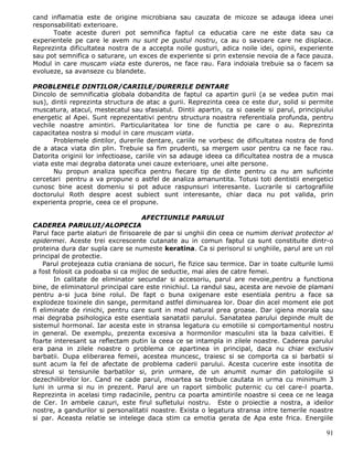 cand inflamatia este de origine microbiana sau cauzata de micoze se adauga ideea unei
responsabilitati exterioare.
      Toate aceste dureri pot semnifica faptul ca educatia care ne este data sau ca
experientele pe care le avem nu sunt pe gustul nostru, ca au o savoare care ne displace.
Reprezinta dificultatea nostra de a accepta noile gusturi, adica noile idei, opinii, experiente
sau pot semnifica o saturare, un exces de experiente si prin extensie nevoia de a face pauza.
Modul in care muscam viata este dureros, ne face rau. Fara indoiala trebuie sa o facem sa
evolueze, sa avanseze cu blandete.

PROBLEMELE DINTILOR/CARIILE/DURERILE DENTARE
Dincolo de semnificatia globala dobandita de faptul ca apartin gurii (a se vedea putin mai
sus), dintii reprezinta structura de atac a gurii. Reprezinta ceea ce este dur, solid si permite
muscatura, atacul, mestecatul sau sfasiatul. Dintii apartin, ca si oasele si parul, principiului
energetic al Apei. Sunt reprezentativi pentru structura noastra referentiala profunda, pentru
vechile noastre amintiri. Particularitatea lor tine de functia pe care o au. Reprezinta
capacitatea nostra si modul in care muscam viata.
       Problemele dintilor, durerile dentare, cariile ne vorbesc de dificultatea nostra de fond
de a ataca viata din plin. Trebuie sa fim prudenti, sa mergem usor pentru ca ne face rau.
Datorita originii lor infectioase, cariile vin sa adauge ideea ca dificultatea nostra de a musca
viata este mai degraba datorata unei cauze exterioare, unei alte persone.
       Nu propun analiza specifica pentru fiecare tip de dinte pentru ca nu am suficinte
cercetari pentru a va propune o astfel de analiza amanuntita. Totusi toti dentistii energetici
cunosc bine acest domeniu si pot aduce raspunsuri interesante. Lucrarile si cartografiile
doctorului Roth despre acest subiect sunt interesante, chiar daca nu pot valida, prin
experienta proprie, ceea ce el propune.

                                    AFECTIUNILE PARULUI
CADEREA PARULUI/ALOPECIA
Parul face parte alaturi de firisoarele de par si unghii din ceea ce numim derivat protector al
epidermei. Aceste trei excrescente cutanate au in comun faptul ca sunt constituite dintr-o
proteina dura dar supla care se numeste keratina. Ca si perisorul si unghiile, parul are un rol
principal de protectie.
    Parul protejeaza cutia craniana de socuri, fie fizice sau termice. Dar in toate culturile lumii
a fost folosit ca podoaba si ca mijloc de seductie, mai ales de catre femei.
       In calitate de eliminator secundar si accesoriu, parul are nevoie,pentru a functiona
bine, de eliminatorul principal care este rinichiul. La randul sau, acesta are nevoie de plamani
pentru a-si juca bine rolul. De fapt o buna oxigenare este esentiala pentru a face sa
explodeze toxinele din sange, permitand astfel diminuarea lor. Doar din acel moment ele pot
fi eliminate de rinichi, pentru care sunt in mod natural prea groase. Dar igiena morala sau
mai degraba psihologica este esentiala sanatatii parului. Sanatatea parului depinde mult de
sistemul hormonal. Iar acesta este in stransa legatura cu emotiile si comportamentul nostru
in general. De exemplu, prezenta excesiva a hormonilor masculini sta la baza calvitiei. E
foarte interesant sa reflectam putin la ceea ce se intampla in zilele noastre. Caderea parului
era pana in zilele noastre o problema ce apartinea in principal, daca nu chiar exclusiv
barbatii. Dupa eliberarea femeii, acestea muncesc, traiesc si se comporta ca si barbatii si
sunt acum la fel de afectate de problema caderii parului. Acesta cucerire este insotita de
stresul si tensiunile barbatilor si, prin urmare, de un anumit numar din patologiile si
dezechilibrelor lor. Cand ne cade parul, moartea sa trebuie cautata in urma cu minimum 3
luni in urma si nu in prezent. Parul are un raport simbolic puternic cu cel care-l poarta.
Reprezinta in acelasi timp radacinile, pentru ca poarta amintirile noastre si ceea ce ne leaga
de Cer. In ambele cazuri, este firul sufletului nostru. Este o proiectie a nostra, a ideilor
nostre, a gandurilor si personalitatii noastre. Exista o legatura stransa intre temerile noastre
si par. Aceasta relatie se intelege daca stim ca emotia gerata de Apa este frica. Energiile

                                                                                                91
 
