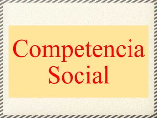 Competencia Social 
