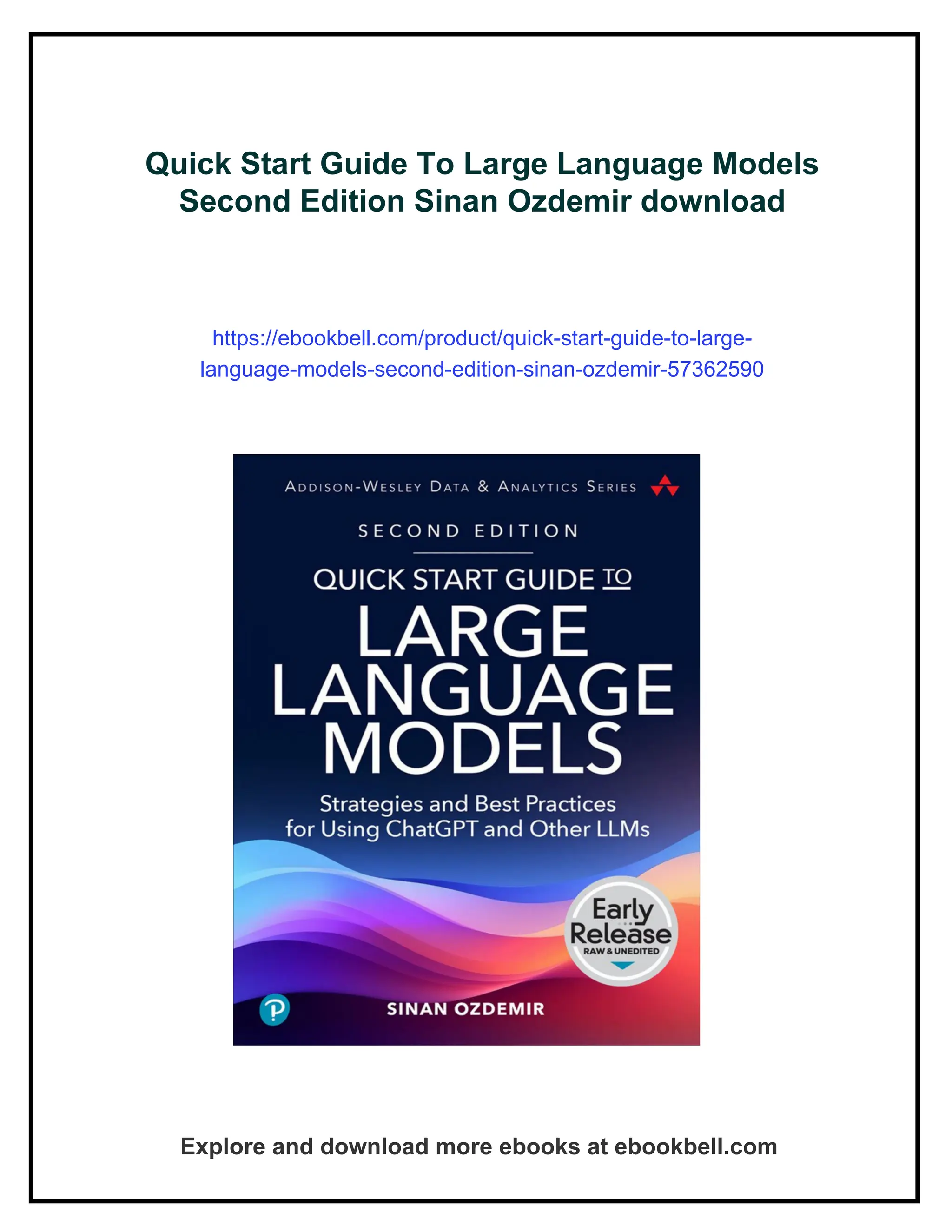 Quick Start Guide To Large Language Models
Second Edition Sinan Ozdemir download
https://ebookbell.com/product/quick-start-guide-to-large-
language-models-second-edition-sinan-ozdemir-57362590
Explore and download more ebooks at ebookbell.com
 