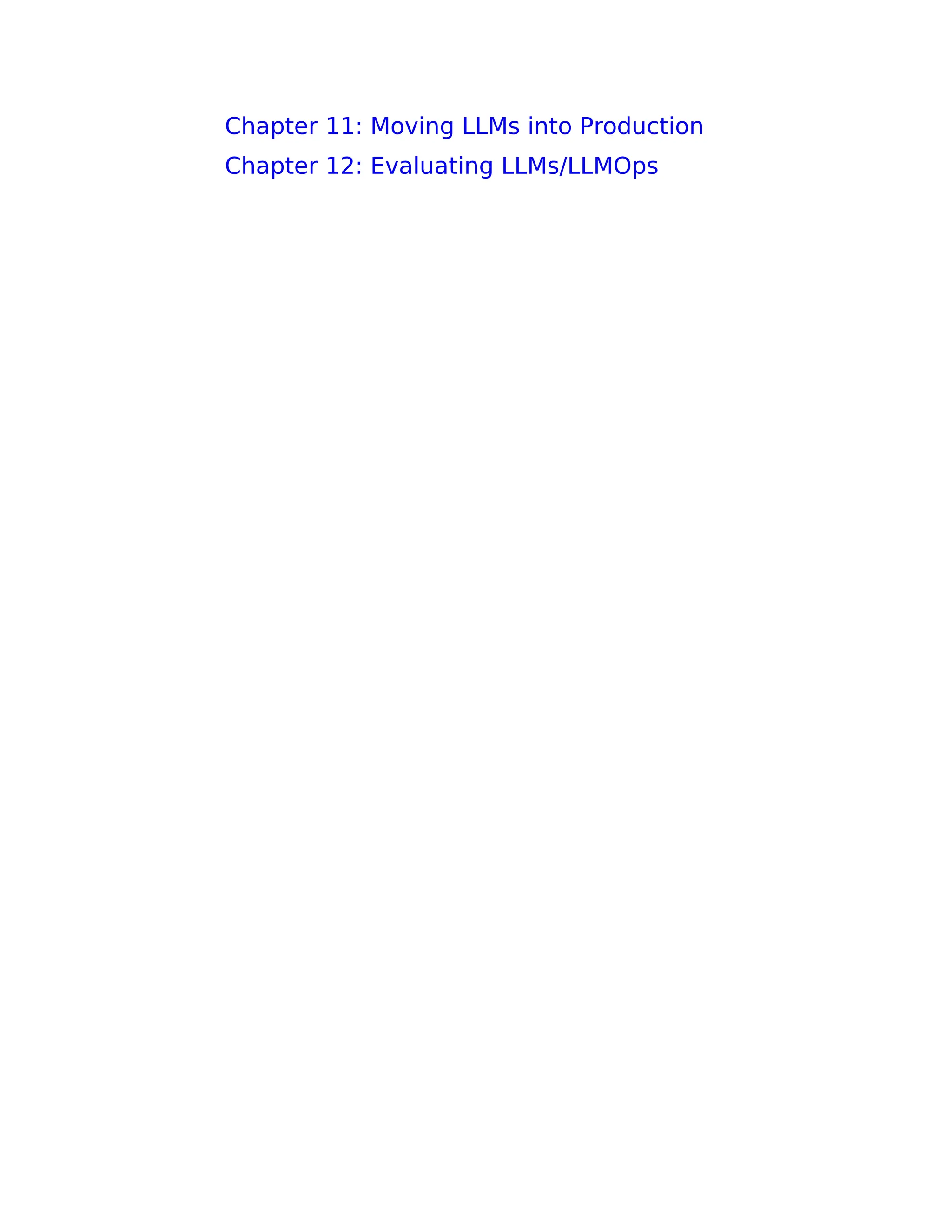 Chapter 11: Moving LLMs into Production
Chapter 12: Evaluating LLMs/LLMOps
 