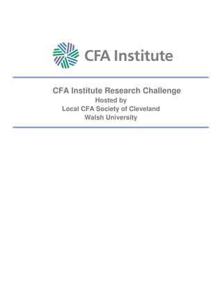 CFA Institute Research Challenge
Hosted by
Local CFA Society of Cleveland
Walsh University
 