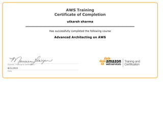 AWS Training
Certificate of Completion
utkarsh sharma
Has successfully completed the following course
Advanced Architecting on AWS
Director, Training & Certification
8/21/2015
Date
 