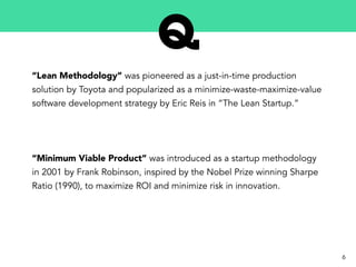 “Lean Methodology” was pioneered as a just-in-time production
solution by Toyota and popularized as a minimize-waste-maxim...