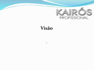 Visão
.
 