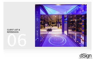 !
06
CLIENT LIST &
REFERENCES
 