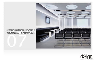 !
07
INTERIOR DESIGN PROCESS /
DSIGN QUALITY ASSURANCE
 