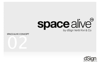 !
02
SPACE ALIVE CONCEPT
 