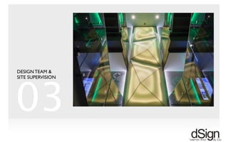 !
03
DESIGN TEAM &
SITE SUPERVISION
 